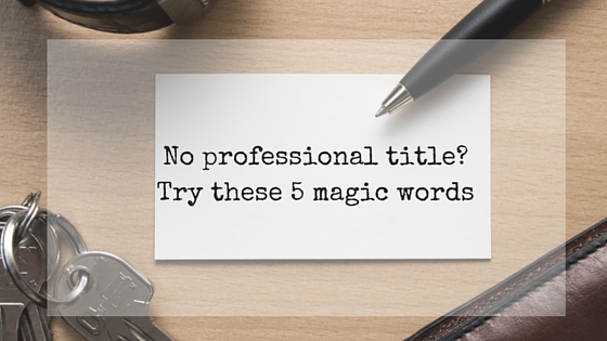 Still searching for a professional title? Try these five magic words