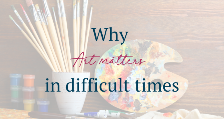 why art matters in difficult times